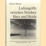 Luftangriffe zwischen Nordsee Harz und Heide. Eine Dokumentation der Bomben- und Tiefangriffe in Wort und Bild 1939 - 1945 door Heinz Meyer