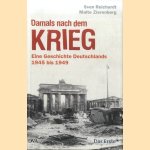 Damals nach dem Krieg. Eine Geschichte Deutschlands 1945 bis 1949 door Sven Reichardt