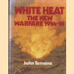 White Heat: The New Warfare 1914-18 door John Terraine