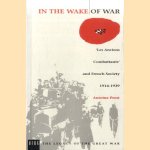 In the Wake of War: 'Les Anciens Combattants' and French Society 1914-1939 door Antoine Prost