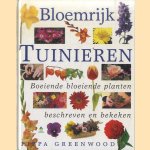 Bloemrijk tuinieren. Boeiende bloeiende planten beschreven en bekeken door Pippa Greenwood