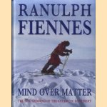 Mind Over Matter: Epic Crossing of the Antarctic Continent door Ranulph Fiennes