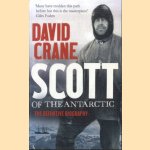 Scott of the Antarctic. The Definitive Biography door David Crane