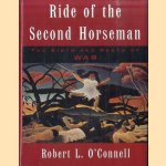 Ride of the Second Horseman: The Birth and Death of War door Robert L. O' Connell