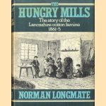 The Hungry Mills. The story of the Lancashire cotton famine 1862-5 door Norman Longmate