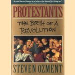 Protestants The Birth of a Revolution door Steven Ozment