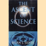 The Ascent of Science door Brian L. Silver