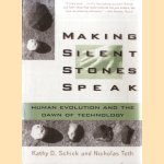 Making Silent Stones Speak. Human Evolution and the Dawn of Technology door Kathy Diane Schick e.a.