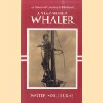 A Year With A Whaler door Walter Noble Burns