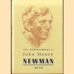 The Achievement of John Henry Newman door I.T. Ker