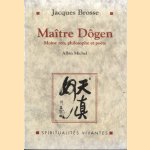 Maître Dogen: Moine zen, philosophe et poète, 1200-1253 door Jacques Brosse