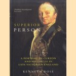 Superior Person. A Portrail of Curzon and His Circle door Kenneth Rose