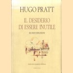 Il desiderio di essere inutile. Ricordi e riflessioni door Hugo Pratt