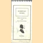 Elementary Holmes. A Pocket Reference Guide to the World of Sherlock Holmes door Philip Weller