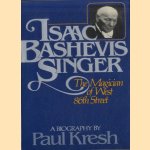 Isaac Bashevis Singer, the magician of West 86th Street: A biography door Paul Kresh