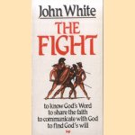 The Fight. A Practical Handbook for Christian Living door John White