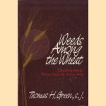 Weeds Among the Wheat. Discernment: Where Prayer & Action Meet door Thomas H. Green