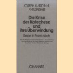 Ratzinger, Joseph: Die Krise der Katechese und ihre Überwindung. Rede in Frankreich door Joseph Kardinal Ratzinger