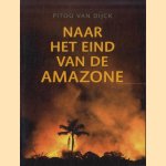 Naar het eind van de Amazone door Pitou Van Dijck