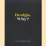 Design. Why? 10 opinies over het belang van design door Marc de Roo