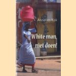 White man, niet doen! Roman over wonen in Nigeria door Annelies Kok