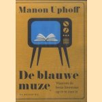 De blauwe muze. Waarom de beste literatuur op tv te zien is door Manon Uphoff