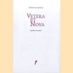 Vetera et Nova: opstellen & notities door Patrick Lateur