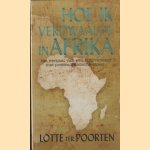 Hoe ik verdwaalde in Afrika. Het verhaal van een hulpverlener met posttraumatische stress. . . door Lotte ter Poorten