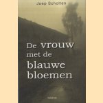 De vrouw met de blauwe bloemen: roman door Joep Scholten