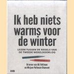 Ik heb niets warms voor de winter. Lezen tussen de regels van de tweede wereldoorlog door Martin Veltman e.a.