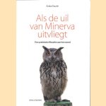 Als de uil van Minerva uitvliegt. Tien praktische filosofen aan het woord door Anka Fauth