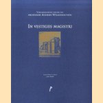 In vestigiis magistri. Verjaardagsboek ter ere van professor Andries Welkenhuysen door Jan Papy