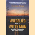 Wiegelied voor de witte man. Ras en muziek in het Amerikaanse Diepe Zuiden en Zuid-Afrika door Fred de Vries