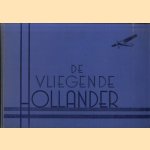 De Vliegende Hollander. Samengesteld met medewerking van vele vooraanstaande deskundigen op luchtvaart-gebied en geïllustreerd met meerendeels origineele en tot nu toe niet gepubliceerde foto's door A. Plesman