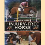 The Injury-Free Horse: Hands-on Methods for Maintaining Soundness & Health door Amanda Sutton e.a.