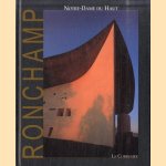 Le Corbusier. Ronchamp: Notre Dame du Haut door Françoise Ascal e.a.