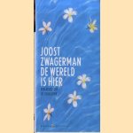 De wereld is hier: een keuze uit eigen werk door Joost Zwagerman