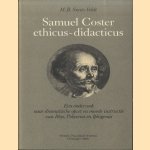 Samuel Coster ethicis-didacticus. Een onderzoek naar dramatische opzet en morele instructie van Ithys, Polyxena en Iphigenia door M.B. Smits-Veldt