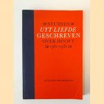 Uyt liefde geschreven. Over Hooft 1581-1981 door E.K. Grootes e.a.