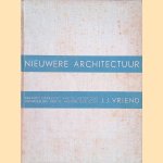 Nieuwere Architectuur. Beknopt overzicht van de historische ontwikkeling van de architectuur door Vriend J.J.