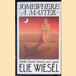 Somewhere a Master: Hasidic Portraits and Legends door Elie Wiesel