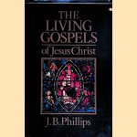 The Living Gospels of Jesus Christ door J.B. Phillips