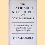 Patriarch Nicephorus of Constantinople: Ecclesiastical Policy and Image Worship in the Byzantine Empire
P.J. Alexander
€ 15,00