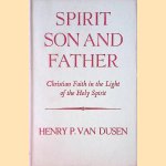 Spirit son and father. Christian faith in the light of the Holy Spirit door Henry P. van Dusen