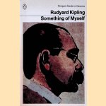 Something of Myself: For My Friends, Known and Unknown door Rudyard Kipling