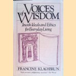 Voices of Wisdom. Jewish Wisdom and Ethics for Everyday Living door Francine Klagsbrun