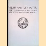 Vught van toen tot nu. Kort chronologisch overzicht van de geschiedenis van Vught door Drs. H. van Stekelenburg e.a.