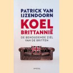 Koel Brittannië. De behoudende ziel van de Britten door Patrick van IJzendoorn