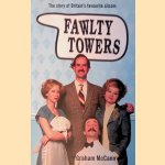 Fawlty Towers. The Story of Britain's Favourite Sitcom door Graham McCann