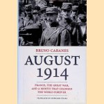 August 1914. France, the Great War, and a Month That Changed the World Forever door Bruno Cabanes